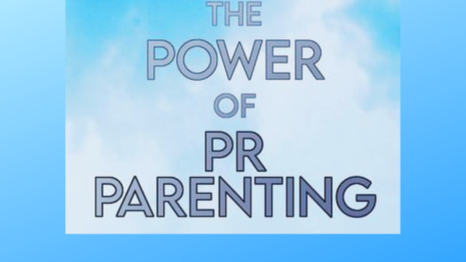 The Power of PR Parenting